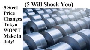 5 Steel Price Changes Tokyo WON'T Make in July! (5 Will Shock You)
