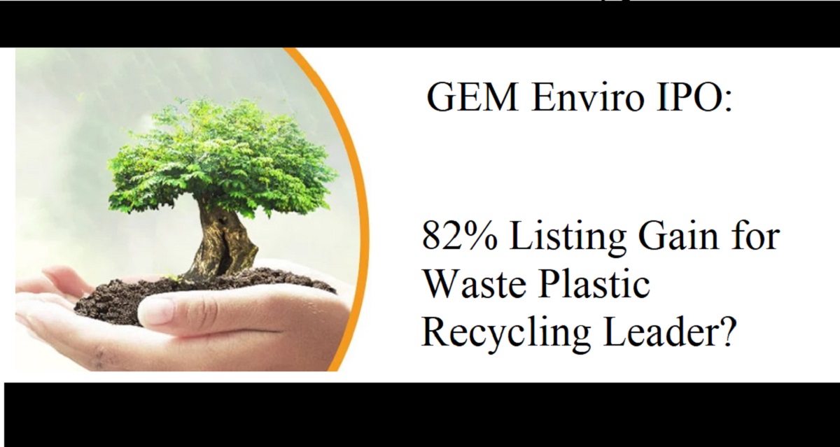 GEM Enviro IPO 82% Listing Gain for Waste Plastic Recycling Leader