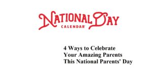4 Ways to Celebrate Your Amazing Parents