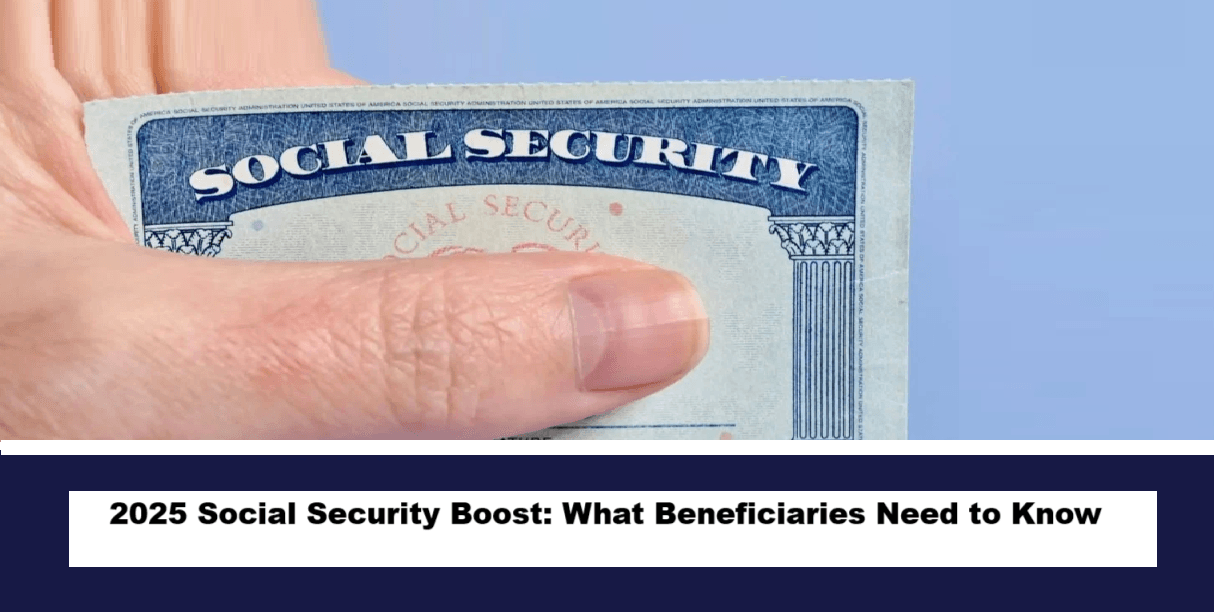 2025 Social Security Boost What Beneficiaries Need to Know