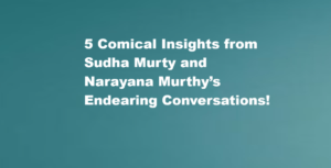 5 Comical Insights from Sudha Murty and Narayana Murthy’s Endearing Conversations!