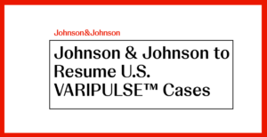 Johnson & Johnson Resumes Varipulse PFA Rollout After Safety Review