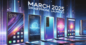 March 2025 Smartphone Launches: Xiaomi 15 Ultra, Nothing Phone 3a Series, POCO M7 & More!