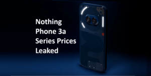 Nothing Phone 3a Series Prices Leaked: Major Price Hike Ahead of March 4 Launch!