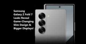 Samsung Galaxy Z Fold 7 Leaks Reveal Game-Changing Slim Design & Bigger Displays!