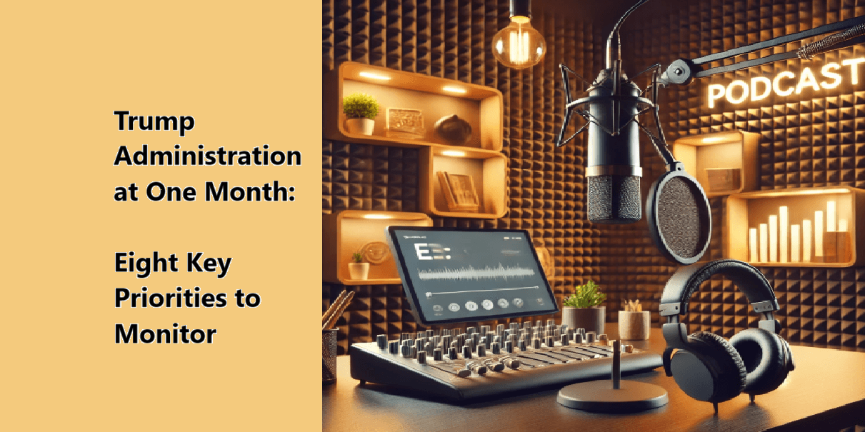Trump Administration at One Month: Eight Key Priorities to Monitor