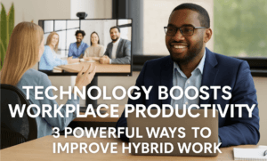 Technology Boosts Workplace Productivity: 3 Powerful Ways to Improve Hybrid Work