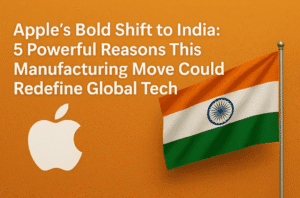 Apple’s Bold Shift to India: 5 Powerful Reasons This Manufacturing Move Could Redefine Global Tech