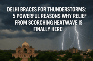 Delhi Braces for Thunderstorms: 5 Powerful Reasons Why Relief from Scorching Heatwave is Finally Here! 1 Delhi Braces for Thunderstorms: 5 Powerful Reasons Why Relief from Scorching Heatwave is Finally Here!