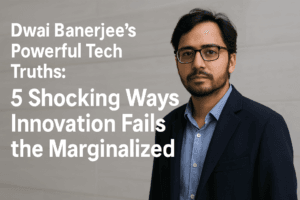 Dwai Banerjee’s Powerful Tech Truths: 5 Shocking Ways Innovation Fails the Marginalized