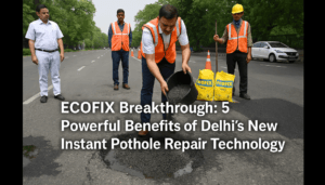 ECOFIX Breakthrough: 5 Powerful Benefits of Delhi’s New Instant Pothole Repair Technology