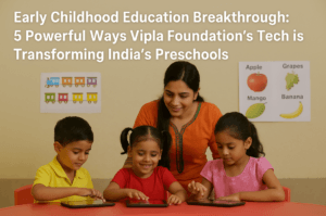 Early Childhood Education Breakthrough: 5 Powerful Ways Vipla Foundation’s Tech is Transforming India’s Preschools