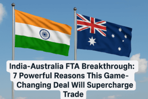 India-Australia FTA Breakthrough: 7 Powerful Reasons This Game-Changing Deal Will Supercharge Trade
