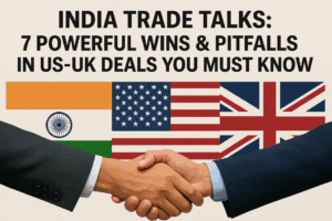India Trade Talks: 7 Powerful Wins & Pitfalls in US-UK Deals You Must Know
