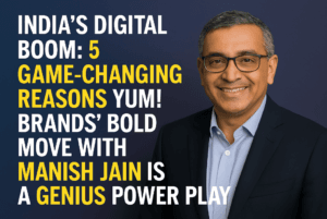 India’s Digital Boom: 5 Game-Changing Reasons Yum! Brands’ Bold Move with Manish Jain Is a Genius Power Play