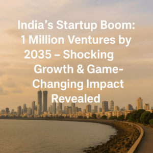 India’s Startup Boom: 1 Million Ventures by 2035 – Shocking Growth & Game-Changing Impact Revealed
