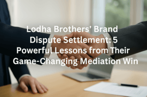 Lodha Brothers' Brand Dispute Settlement: 5 Powerful Lessons from Their Game-Changing Mediation Win