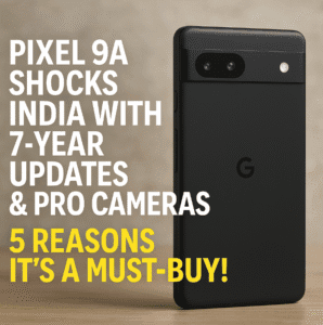 Pixel 9a Shocks India with 7-Year Updates & Pro Cameras – 5 Reasons It's a Must-Buy!