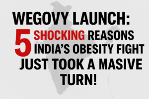 Wegovy Launch: 5 Shocking Reasons India’s Obesity Fight Just Took a Massive Turn!