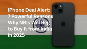 iPhone Deal Alert: 7 Powerful Reasons Why NRIs Will Beg You to Buy It from India in 2025
