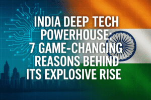 India Deep Tech Powerhouse: 7 Game-Changing Reasons Behind Its Explosive Rise
