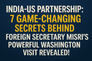 India-US Partnership: 7 Game-Changing Secrets Behind Foreign Secretary Misri’s Powerful Washington Visit Revealed!
