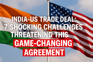 India-US Trade Deal: 7 Shocking Challenges Threatening This Game-Changing Agreement