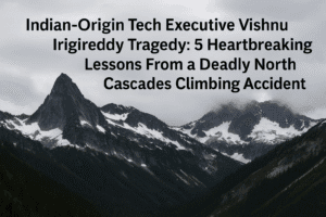 Indian-Origin Tech Executive Vishnu Irigireddy Tragedy: 5 Heartbreaking Lessons From a Deadly North Cascades Climbing Accident