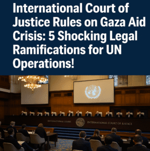 International Court of Justice Rules on Gaza Aid Crisis: 5 Shocking Legal Ramifications for UN Operations!