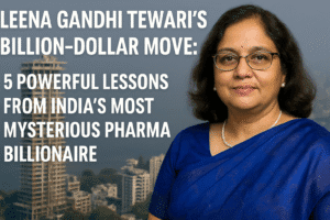 Leena Gandhi Tewari’s Billion-Dollar Move: 5 Powerful Lessons from India’s Most Mysterious Pharma Billionaire