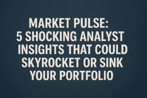 Market Pulse: 5 Shocking Analyst Insights That Could Skyrocket or Sink Your Portfolio