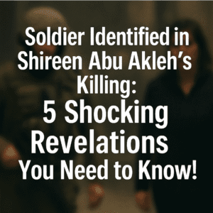 Soldier Identified in Shireen Abu Akleh’s Killing: 5 Shocking Revelations You Need to Know!