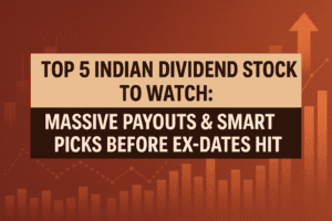 Top 5 Indian Dividend Stocks to Watch: Massive Payouts & Smart Picks Before Ex-Dates Hit!