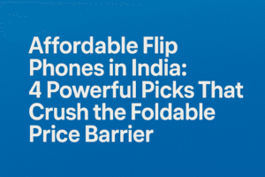 Affordable Flip Phones in India: 4 Powerful Picks That Crush the Foldable Price Barrier