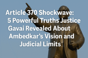 Article 370 Shockwave: 5 Powerful Truths Justice Gavai Revealed About Ambedkar’s Vision and Judicial Limits