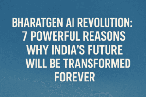 BharatGen AI Revolution: 7 Powerful Reasons Why India’s Future Will Be Transformed Forever