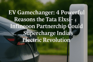 EV Gamechanger: 4 Powerful Reasons the Tata Elxsi-Infineon Partnership Could Supercharge India’s Electric Revolution