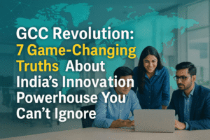 GCC Revolution: 7 Game-Changing Truths About India’s Innovation Powerhouse You Can’t Ignore 1 GCC Revolution: 7 Game-Changing Truths About India’s Innovation Powerhouse You Can’t Ignore