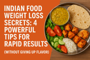 Indian Food Weight Loss Secrets: 4 Powerful Tips for Rapid Results (Without Giving Up Flavor!)
