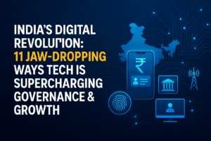 India's Digital Revolution: 11 Jaw-Dropping Ways Tech Is Supercharging Governance & Growth