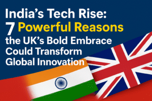 India's Tech Rise: 7 Powerful Reasons the UK’s Bold Embrace Could Transform Global Innovation
