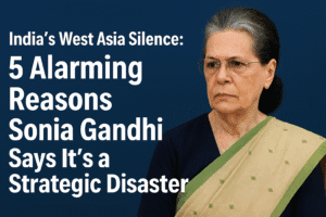 India’s West Asia Silence: 5 Alarming Reasons Sonia Gandhi Says It’s a Strategic Disaster
