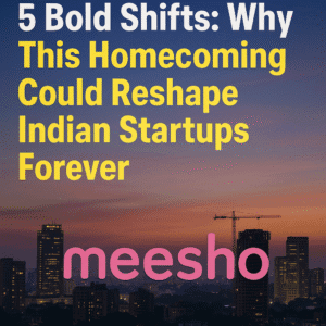 Meesho’s Flip Sparks 5 Bold Shifts: Why This Homecoming Could Reshape Indian Startups Forever