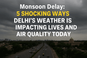 Monsoon Delay: 5 Shocking Ways Delhi's Weather Is Impacting Lives and Air Quality Today