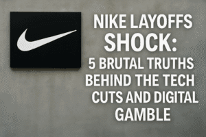 Nike Layoffs Shock: 5 Brutal Truths Behind the Tech Cuts and Digital Gamble