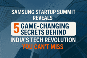 Samsung Startup Summit Reveals 5 Game-Changing Secrets Behind India’s Tech Revolution You Can’t Miss