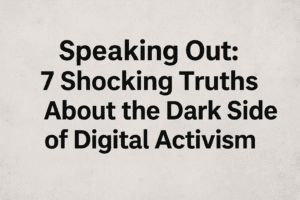 Speaking Out: 7 Shocking Truths About the Dark Side of Digital Activism