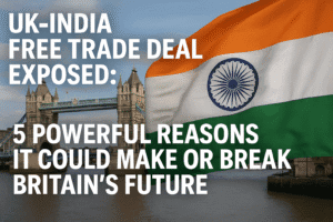UK-India Free Trade Deal EXPOSED: 5 Powerful Reasons It Could Make or Break Britain’s Future