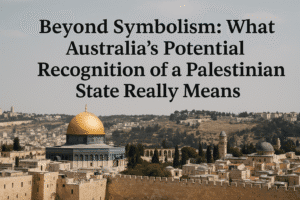 Beyond Symbolism: What Australia's Potential Recognition of a Palestinian State Really Means