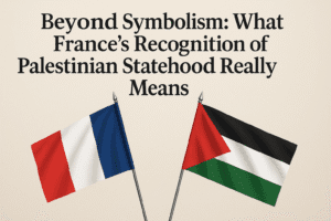 Beyond Symbolism: What France's Recognition of Palestinian Statehood Really Means